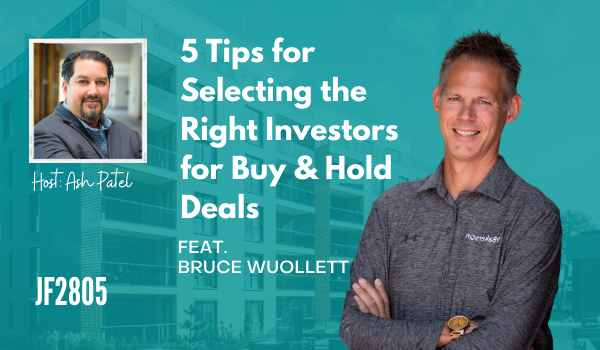 JF2805: 5 Tips for Selecting the Right Investors for Buy & Hold Deals ft. Bruce Wuollett