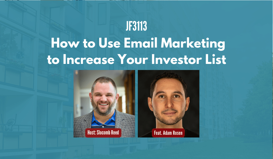 JF3113: How to Use Email Marketing to Increase Your Investor List ft. Adam Rosen