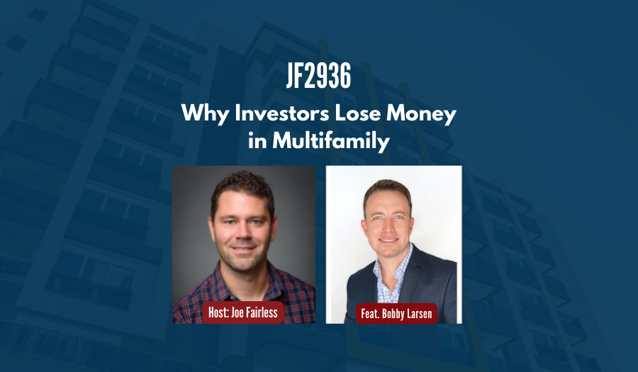 JF2936: Why Investors Lose Money in Multifamily ft. Bobby Larsen