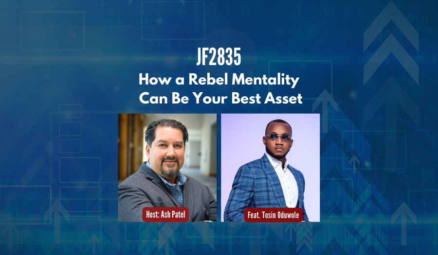 JF2835: How a Rebel Mentality Can Be Your Best Asset ft. Tosin Oduwole