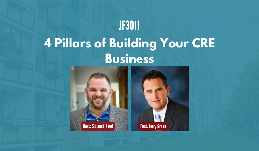 JF3011: 4 Pillars of Building Your CRE Business ft. Jerry Green