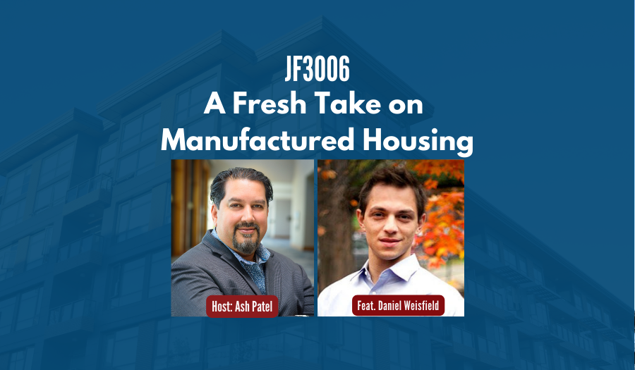 JF3006: A Fresh Take on Manufactured Housing ft. Daniel Weisfield