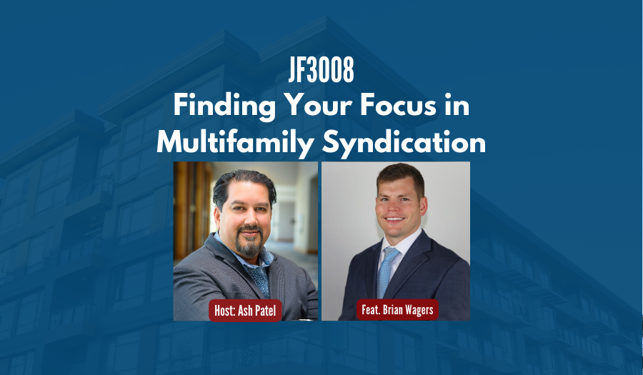 JF3008: Finding Your Focus in Multifamily Syndication ft. Brian Wagers