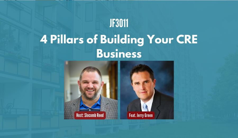 JF3011:&nbsp;4 Pillars of Building Your CRE Business ft. Jerry Green