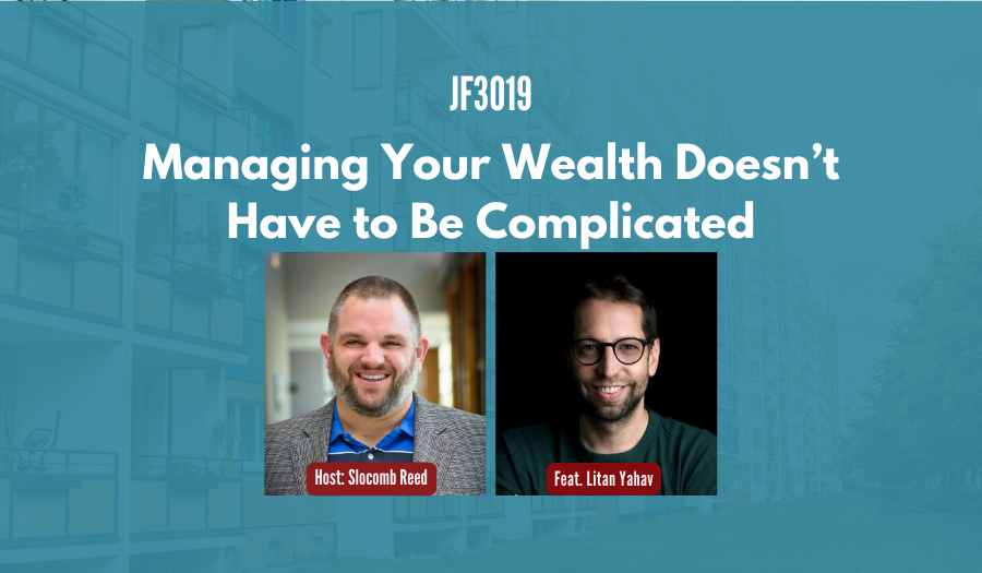 JF3019:&nbsp;Managing Your Wealth Doesn’t Have to Be Complicated ft. Litan Yahav
