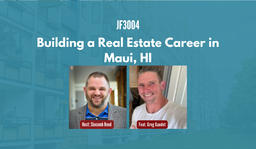 JF3004:&nbsp;Building a Real Estate Career in Maui, HI ft. Greg Gaudet