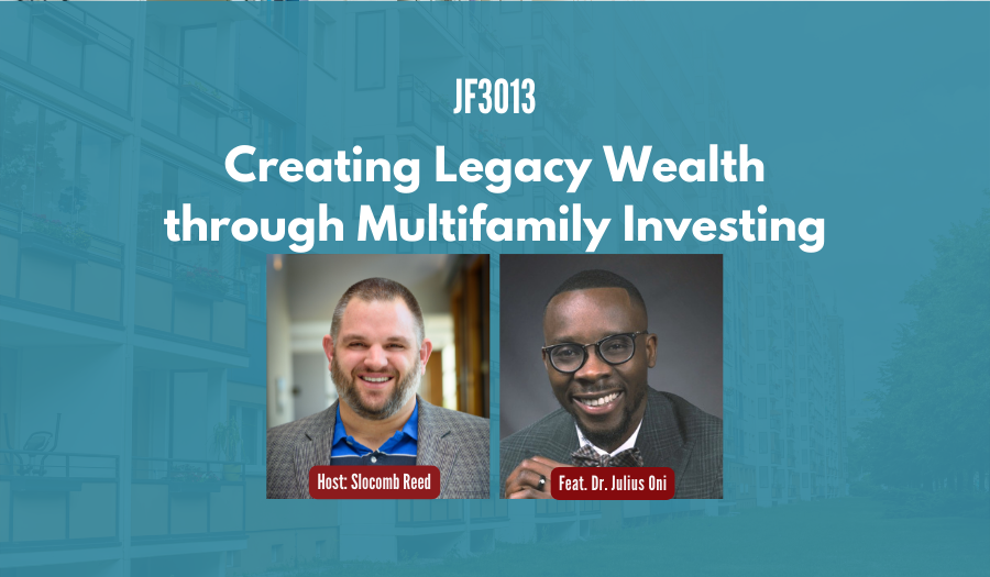 JF3013:&nbsp;Creating Legacy Wealth through Multifamily Investing ft. Dr. Julius Oni