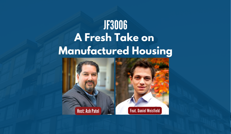 JF3006:&nbsp;A Fresh Take on Manufactured Housing ft. Daniel Weisfield