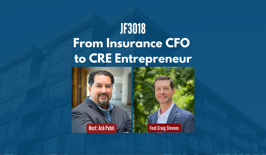 JF3018:&nbsp;From Insurance CFO to CRE Entrepreneur ft. Craig Stevens