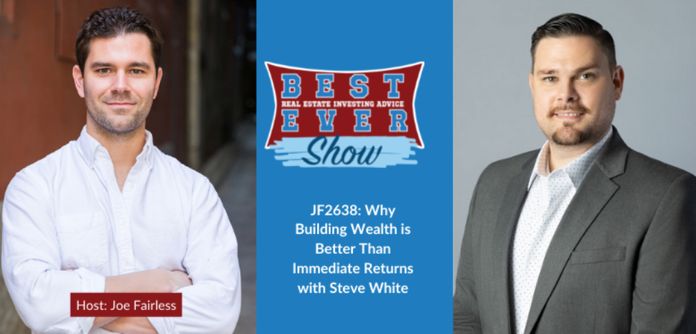 JF2638: Why Building Wealth Is Better Than Immediate Returns with Steve White