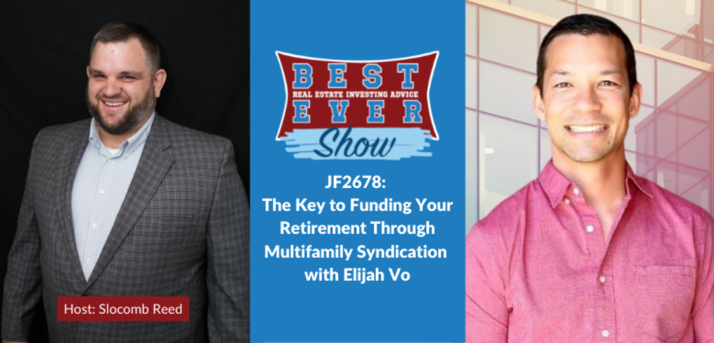 JF2678: The Key to Funding Your Retirement Through Multifamily Syndication with Elijah Vo