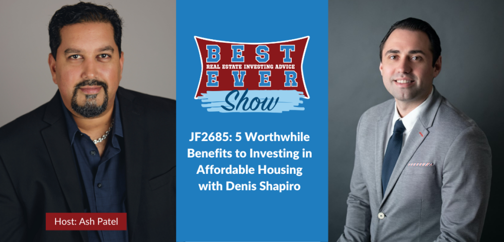 JF2685: 5 Worthwhile Benefits to Investing in Affordable Housing with Denis Shapiro