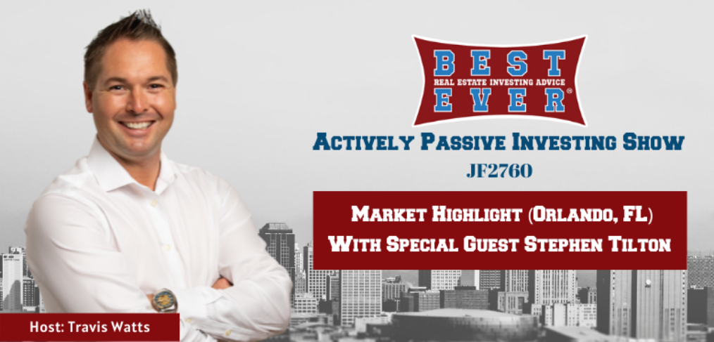 JF2760: Market Highlight (Orlando, FL) With Special Guest Stephen Tilton | Actively Passive Investing Show with Travis Watts