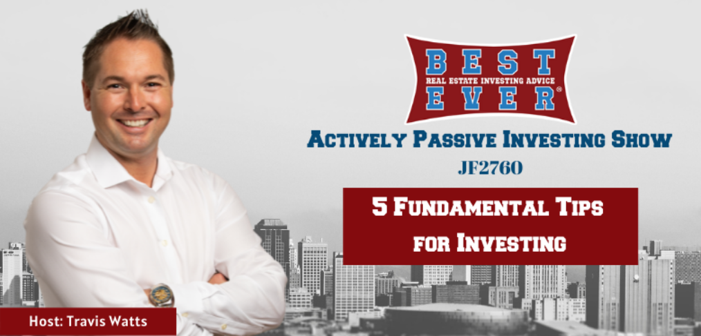 JF2767: 5 Fundamental Tips for Investing | Actively Passive Investing Show with Travis Watts