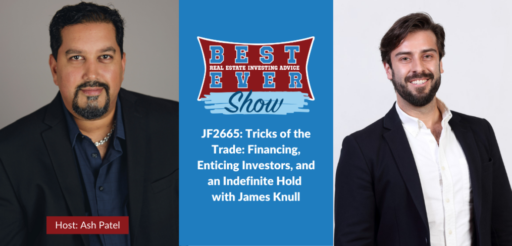 JF2665: Tricks of the Trade: Financing, Enticing Investors, and an Indefinite Hold with James Knull