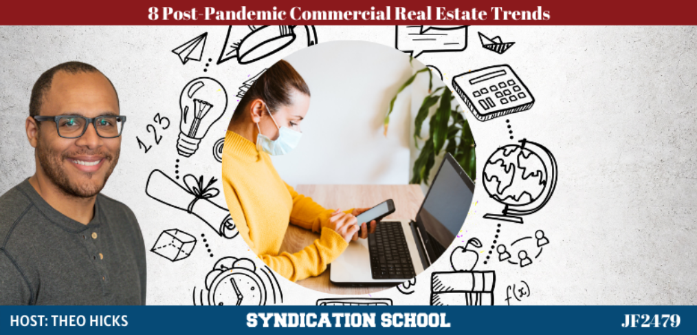 JF2479: 8 Post-Pandemic Commercial Real Estate Trends | Syndication School with Theo Hicks