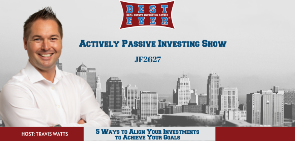 JF2627: 5 Ways to Align Your Investments to Achieve Your Goals | Actively Passive Investing Show 67