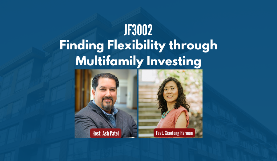 JF3002: Finding Flexibility through Multifamily Investing ft. Xiaofeng Harman