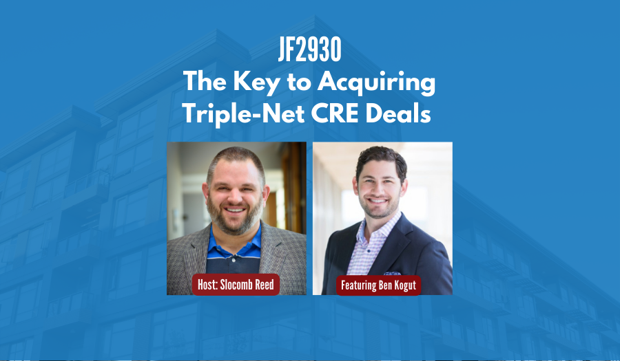 JF2930: The Key to Acquiring Triple-Net CRE Deals ft. Ben Kogut