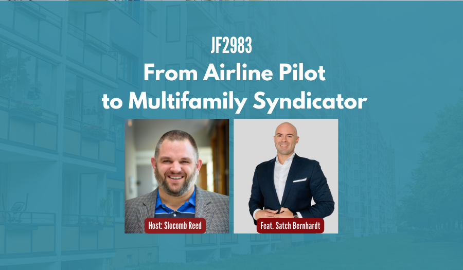 JF2983:&nbsp;From Airline Pilot to Multifamily Syndicator ft. Satch Bernhardt