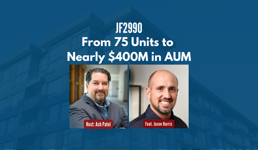 JF2990:&nbsp;From 75 Units to Nearly $400M in AUM ft. Jason Harris