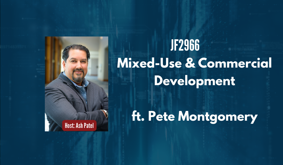 JF2966:&nbsp;Mixed-Use & Commercial Development ft. Pete Montgomery