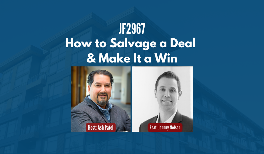 JF2967:&nbsp;How to Salvage a Deal & Make It a Win ft. Johnny Nelson