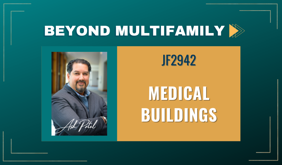 JF2942: Medical Buildings | Beyond Multifamily ft. Ash Patel