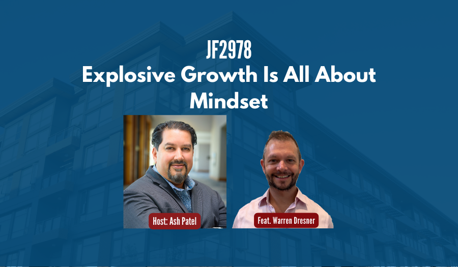 JF2978:&nbsp;Explosive Growth Is All About Mindset ft. Warren Dresner
