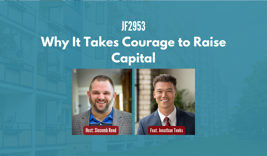 JF2953:&nbsp;Why It Takes Courage to Raise Capital ft. Jonathan Tonks