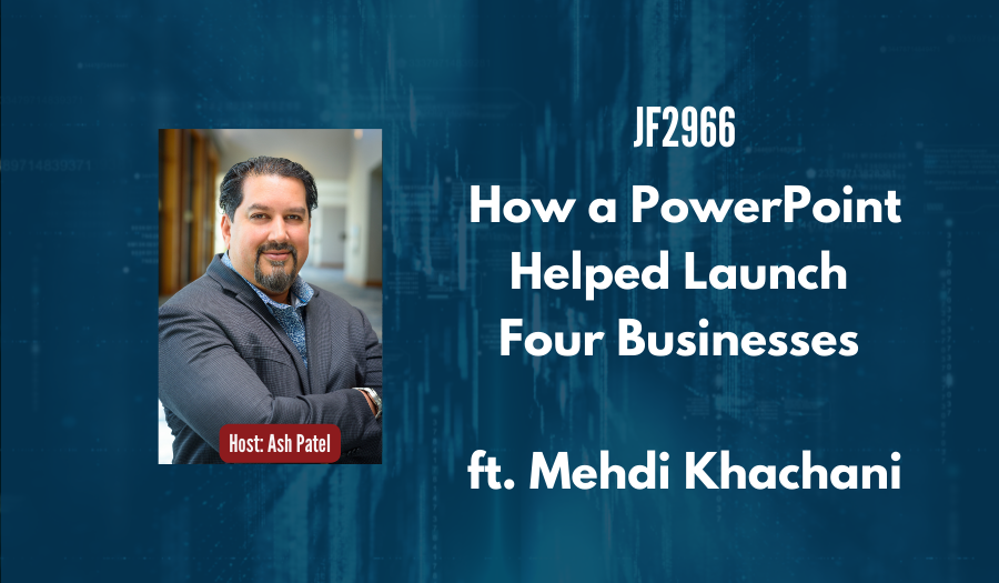 JF2971:&nbsp;How a PowerPoint Helped Launch 4 Businesses ft. Mehdi Khachani