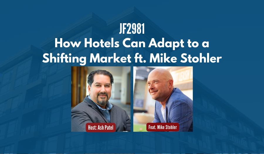 JF2981:&nbsp;How Hotels Can Adapt to a Shifting Market ft. Mike Stohler