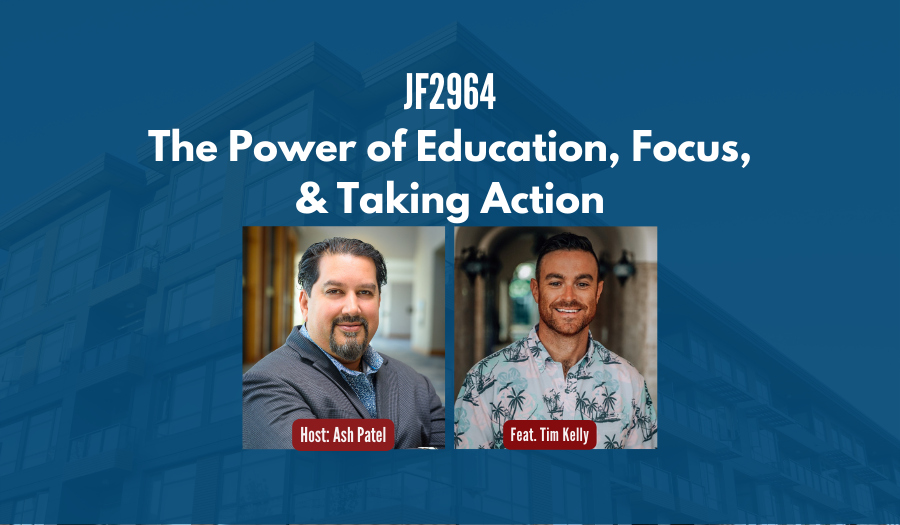 JF2964:&nbsp;The Power of Education, Focus, & Taking Action ft. Tim Kelly