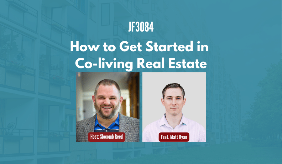 JF3084: How to Get Started in Co-living Real Estate ft. Matt Ryan
