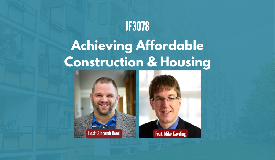 JF3078: Achieving Affordable Construction & Housing ft. Mike Kaeding