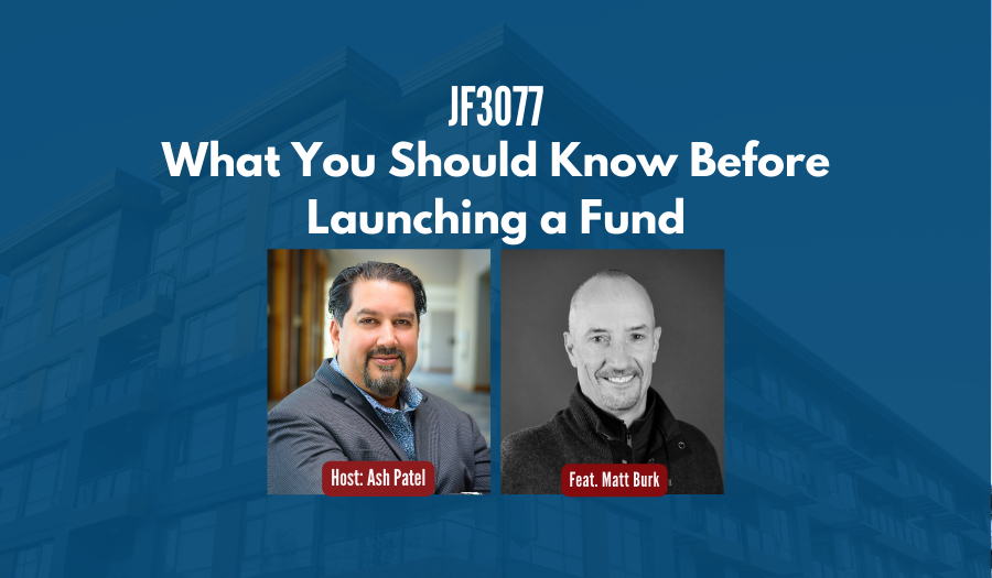 JF3077: What You Should Know Before Launching a Fund ft. Matthew Burk