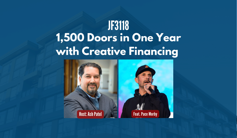 JF3118: 1,500 Doors in One Year with Creative Financing ft. Pace Morby