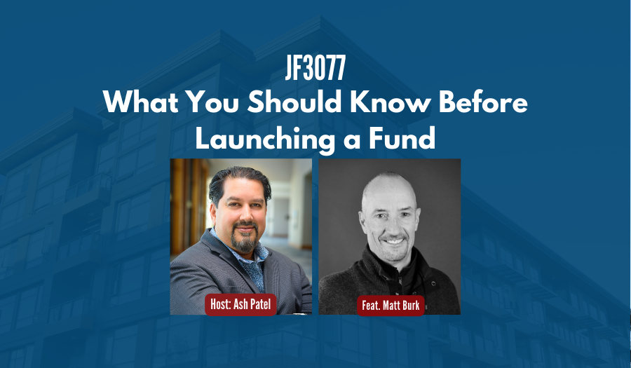 JF3077:&nbsp;What You Should Know Before Launching a Fund ft. Matthew Burk
