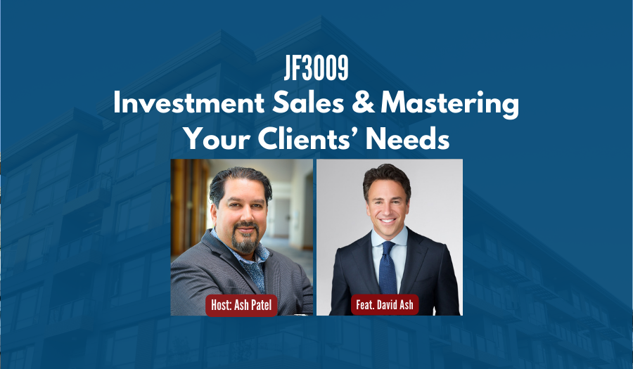 JF3009:&nbsp;Investment Sales & Mastering Your Clients’ Needs ft. David Ash