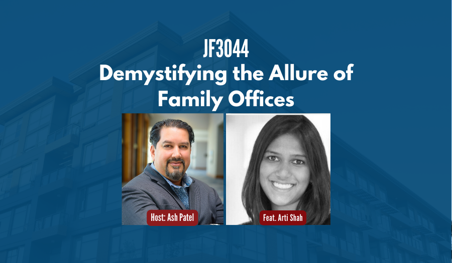 JF3044:&nbsp;Demystifying the Allure of Family Offices ft. Arti Shah