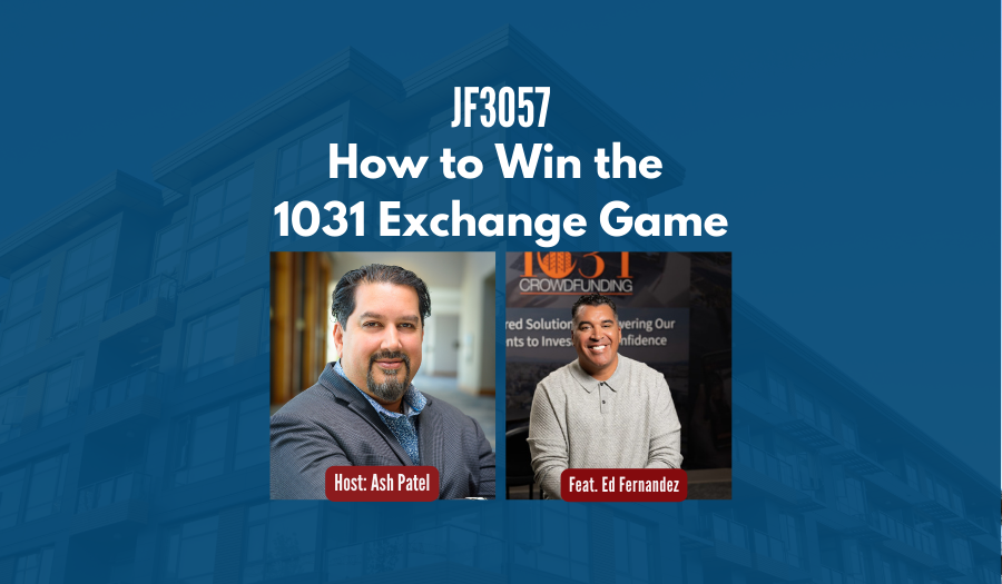 JF3057:&nbsp;How to Win the 1031 Exchange Game ft. Ed Fernandez