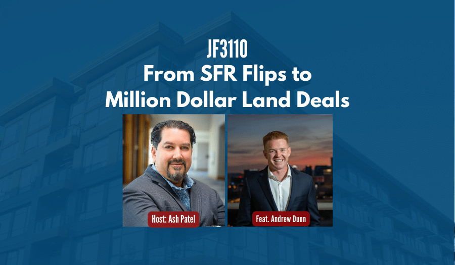 JF3110: From SFR Flips to Million Dollar Land Deals ft. Andrew Dunn