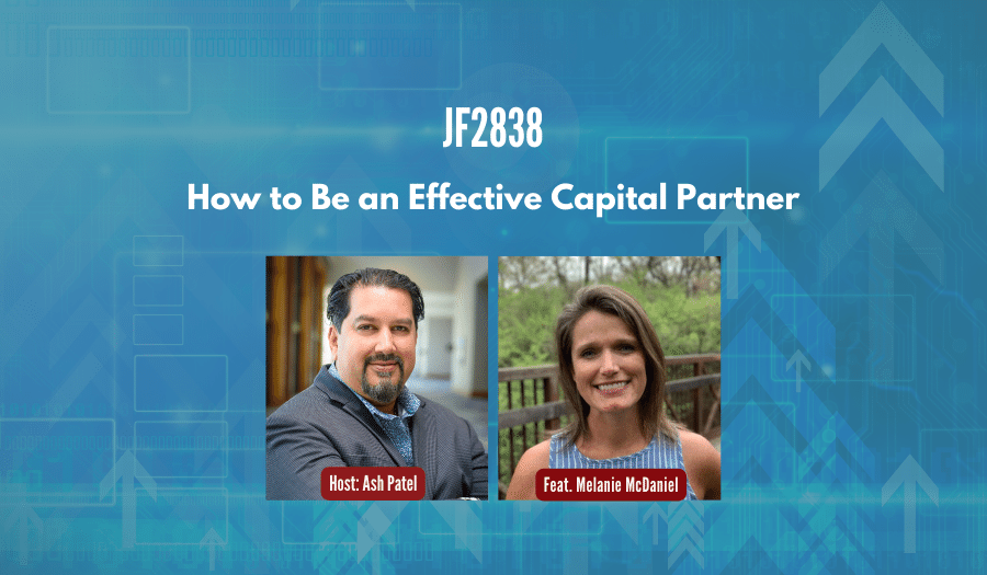 JF2838: How to Be an Effective Capital Partner ft. Melanie McDaniel