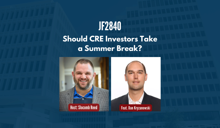JF2840: Should CRE Investors Take a Summer Break? ft. Dan Kryzanowski