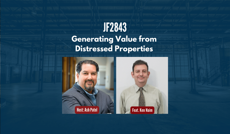 JF2843: Generating Value from Distressed Properties ft. Ken Naim