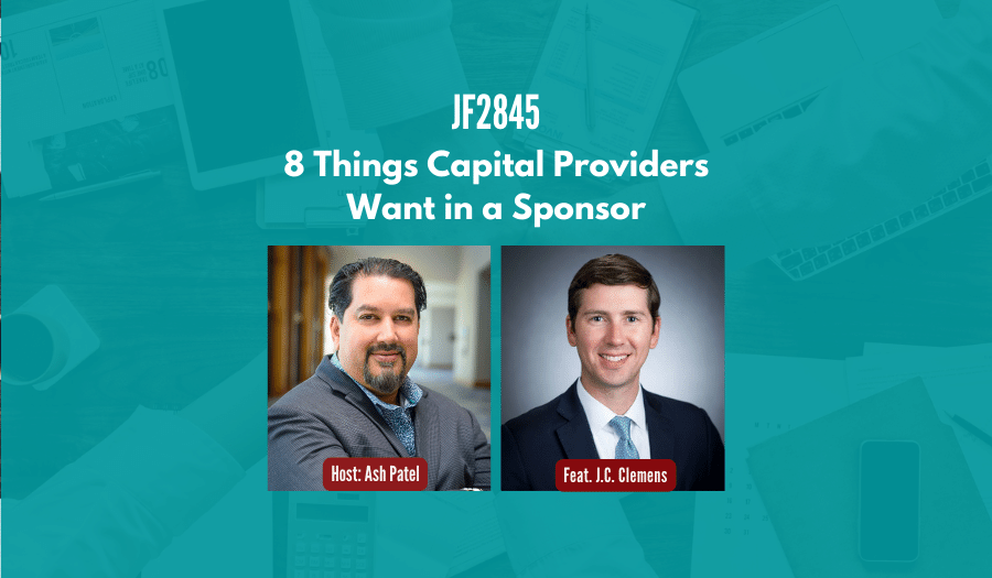 JF2845: 8 Things Capital Providers Want in a Sponsor ft. J.C. Clemens
