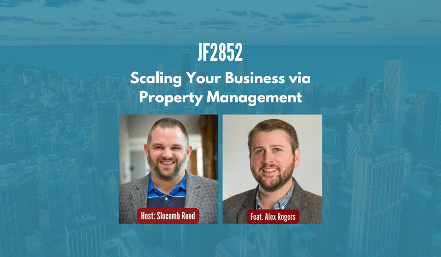 JF2852 Scaling Your Business via Property Management ft. Alex Rogers