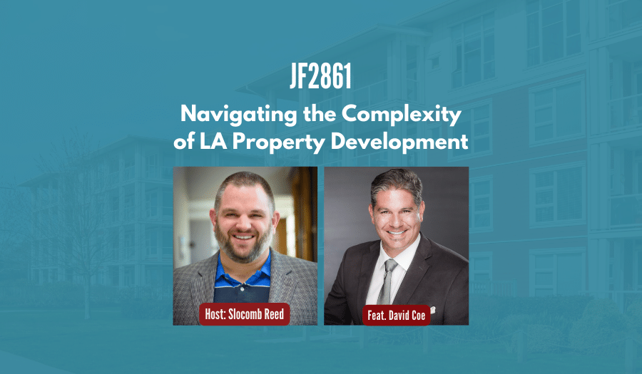 JF2861: Navigating the Complexity of LA Property Development ft. David Coe