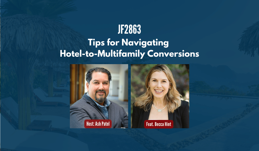 JF2863: Tips for Navigating Hotel-to-Multifamily Conversions ft. Becca Hint