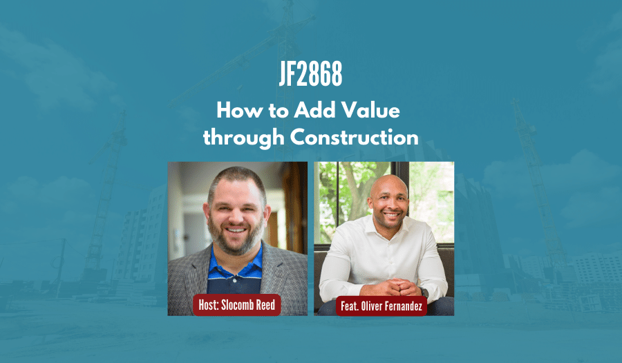 JF2868: How to Add Value through Construction ft. Oliver Fernandez